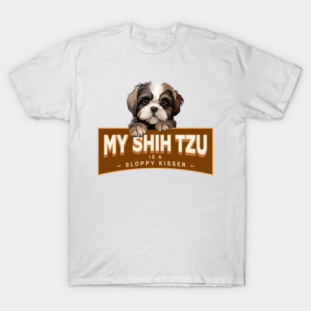 My Shih Tzu is a Sloppy Kisser T-Shirt by Oaktree Studios